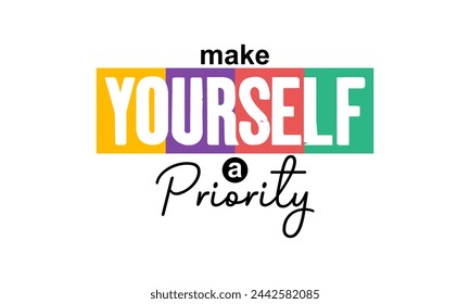 MAKE YOURSELF A PRIORITY, motivational typography t shirt design, inspirational quotes t-shirt design