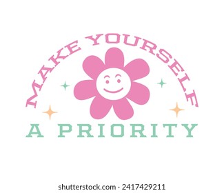 Make yourself a priority self love positive saying retro typographic art on white background