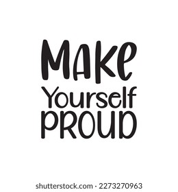 make yourself proud black lettering quote