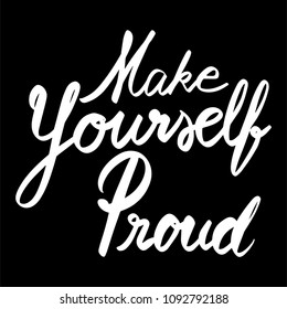 Make Yourself Proud hand drawn lettering inscription calligraphy typography vector can be use for celebration greeting card, invitation card and t-shirt.