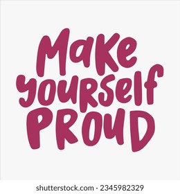 Make yourself proud - hand-drawn quote. 