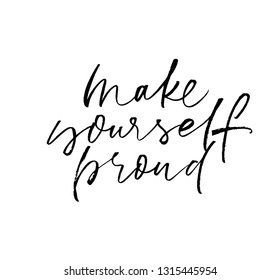 Make yourself proud handwritten vector calligraphy. Motivational quote ink brush lettering. Feel pride black paint dry brushstroke phrase. Grunge clipart. Inspirational poster,  greeting card wish.