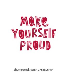 Make yourself proud lettering.The concept of self-love