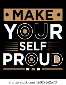 Make Yourself Proud Lettering Typography T-shirt and apparel design vector illustration template T-shirt