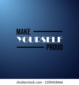 make yourself proud. Life quote with modern background vector illustration