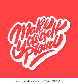Make yourself proud. Motivational poster. Vector lettering.