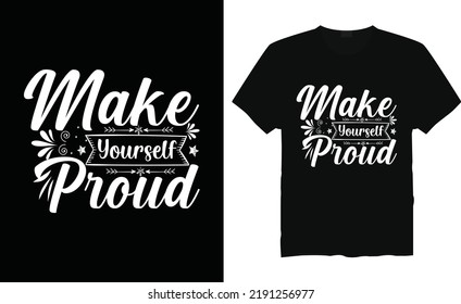 Make yourself proud motivational t-shirt design typography vector illustration files for printing ready.Apparel vector template.Handwritten lettering. Modern ink brush calligraphy.
