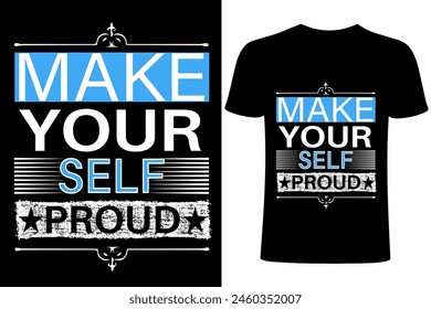 Make yourself proud motivational T-shirt Design. Typography , make yourself proud calligraphy, motivational vector T shirt template. Apparel, Handwritten lettering, printing, brush, illustration.