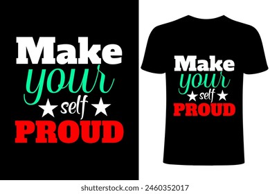 Make yourself proud motivational T-shirt Design. Typography ,  calligraphy, motivational vector T shirt template ,T shirt sublimation. Apparel, Handwritten, printing, brush, illustration 