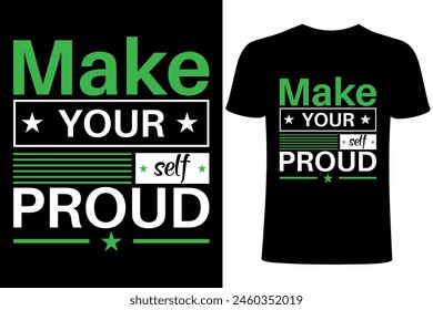 Make yourself proud motivational T-shirt Design. Typography ,calligraphy, motivational colorful vector   T shirt template ,T shirt sublimation. Apparel,  lettering, printing, brush illustration.