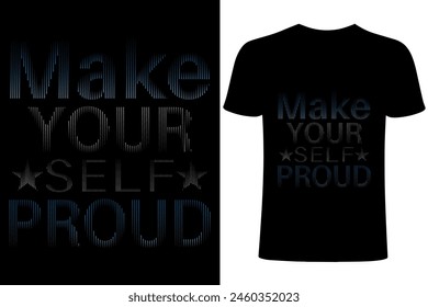 Make yourself proud motivational T-shirt Design. Typography ,  calligraphy, motivational vector T shirt template ,T shirt sublimation. Apparel, Handwritten, printing, brush, illustration 