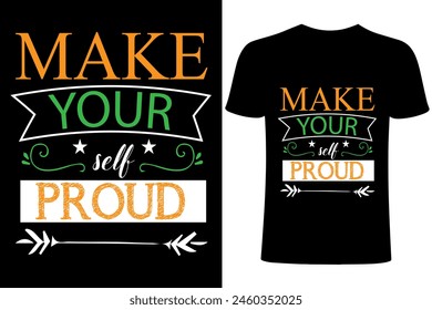 Make yourself proud motivational T-shirt Design. Typography ,calligraphy, motivational vector T shirt template ,T shirt sublimation. Apparel,  lettering, printing, brush illustration. simple design