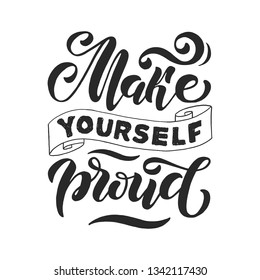 Make yourself proud. Positive inspirational quote. Handwritten lettering. Vector illustration about positive thinking for greeting card, poster and banner template.