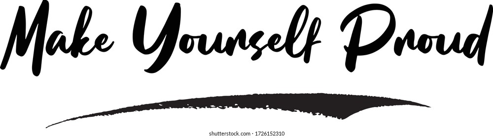 Make Yourself Proud Saying Quote Text or Lettering. Vector Script and Cursive Handwritten Typography 
For Designs Brochures Banner Flyers and T-Shirts.