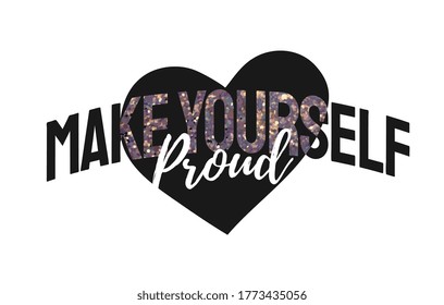 make yourself proud slogan with glitter on heart background