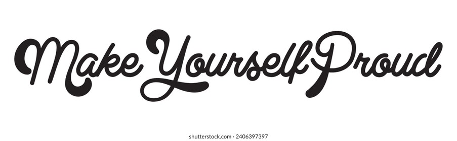 make yourself proud text on white background.