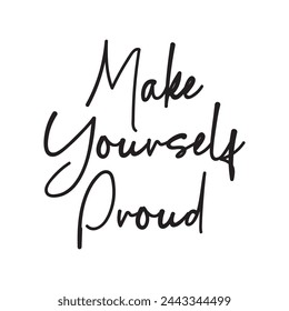 make yourself proud text on white background.