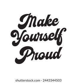 make yourself proud text on white background.