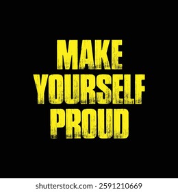 make yourself proud text on Black Background.