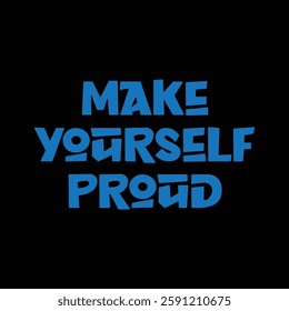 make yourself proud text on Black Background.