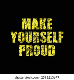 make yourself proud text on Black Background.