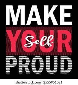 MAKE YOURSELF PROUD -Typography design. can use for t-shirt,posters.