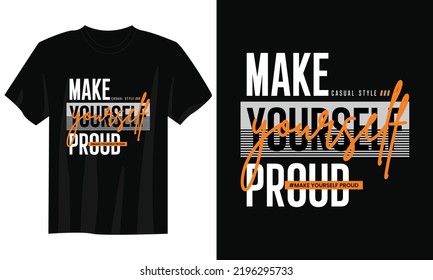 make yourself proud typography t shirt design, motivational typography t shirt design, inspirational quotes t-shirt design, streetwear t shirt design