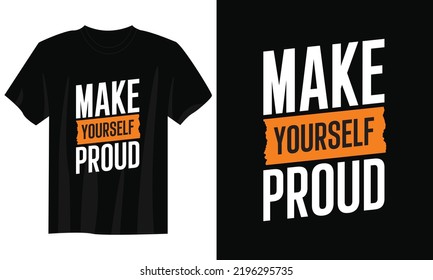 make yourself proud typography t shirt design, motivational typography t shirt design, inspirational quotes t-shirt design, streetwear t shirt design