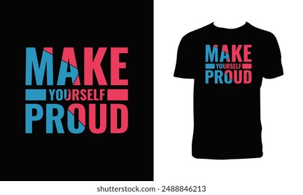 Make Yourself Proud Typography T Shirt Design. 
