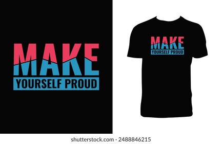 Make Yourself Proud Typography T Shirt Design. 
