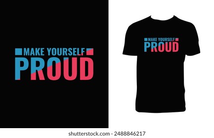 Make Yourself Proud Typography T Shirt Design. 
