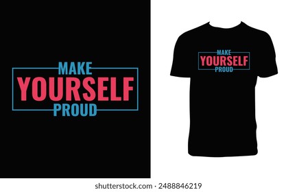 Make Yourself Proud Typography T Shirt Design. 
