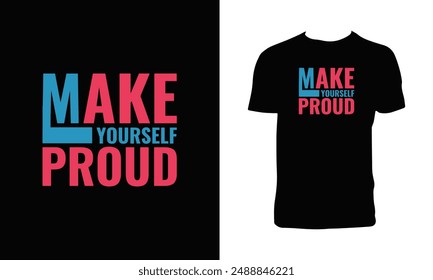 Make Yourself Proud Typography T Shirt Design. 
