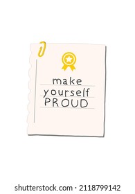 "Make yourself proud"Card. Inspirational Quote Series. Hand-drawn inspirational Quote Sticker. Notepaper Illustration isolated on White Background.