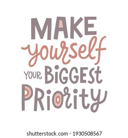 Make yourself your biggest priority hand drawn lettering. Vector illustration for lifestyle poster. Life coaching phrase for a personal growth, holistic health.