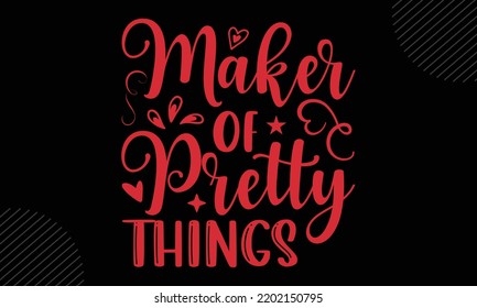 Maker Of Pretty Things  - Mom T shirt Design, Modern calligraphy, Cut Files for Cricut Svg, Illustration for prints on bags, posters