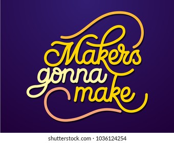 Makers Gonna Make hand made lettering in vector in original style. Modern colourful calligraphy with 3d effect on purple background. Motivational quote ready to use in greetings and media.