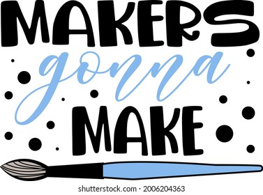 Makers gonna make lettering. Paint brush illustration vector