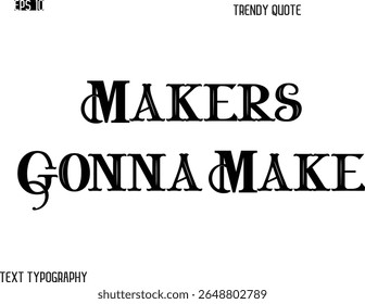 Makers Gonna Make Retro Bold Typography Trendy Caption For T-Shirt Designs