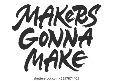 Makers Gonna Make vector lettering. Handwritten text label. Freehand typography design