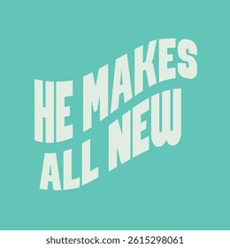 “He makes all new.”
Typography bible  Christian design vector design for T-shirt, mug, and canvas