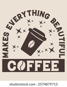 makes everything beautiful coffee graphic design