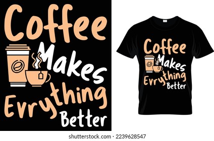  makes everything better. coffee t-shirt design.