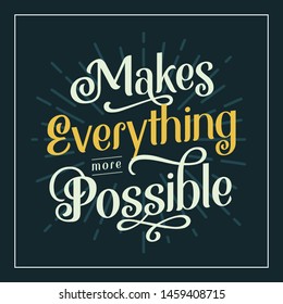 Makes Everything Possible Inspirational Lettering Quote