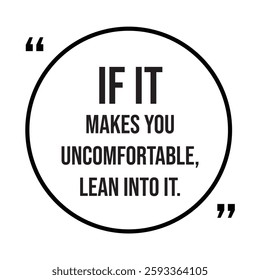 if it makes you uncomfortable, lean into it, inspirational design quote, motivational quotes, typography illustration lettering quotes