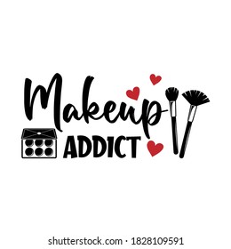 Makeup addict positive slogan inscription. Vector Beauty style quotes. Illustration for prints on t-shirts and bags, posters, cards. Isolated on white background. Makeup funny quotes.