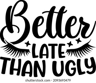 Makeup Graphics Butter Late Than Ugly Svg Design