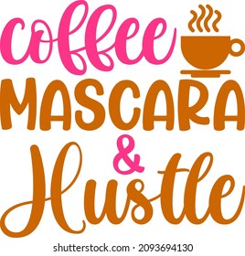 Makeup Graphics Coffee Mascara And Hustle Svg Design