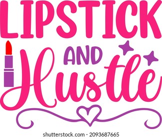 Makeup Graphics Lipstick And Hustle Svg Design