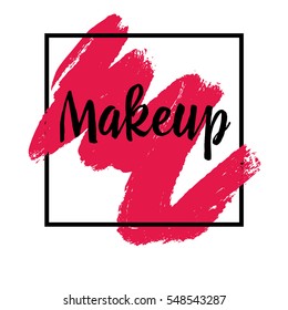 Makeup. Inspirational quote handwritten with ink and brush on acrylic stain. Concept for beauty salon, cosmetics label, cosmetology procedures, visage. Fashion design. Vector illustration.